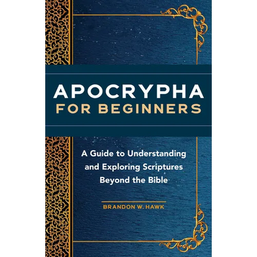Apocrypha for Beginners: A Guide to Understanding and Exploring Scriptures Beyond the Bible