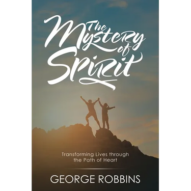 The Mystery of Spirit: Transforming Lives Through the Path of Heart