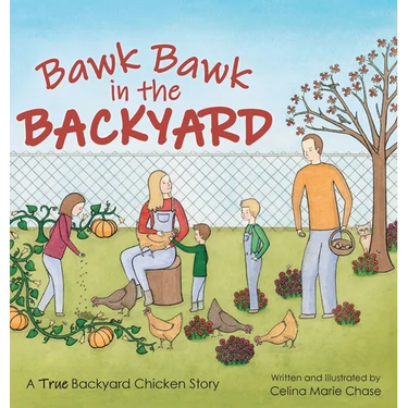 Bawk Bawk in the Backyard: A True Backyard Chicken Story