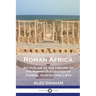 Roman Africa: An Outline of the History of the Roman Occupation of Tunisia, Algeria and Libya