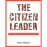 The Citizen Leader: Be the Person You'd Want to Follow