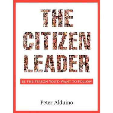 The Citizen Leader: Be the Person You'd Want to Follow