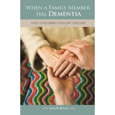 When a Family Member Has Dementia: Steps to Becoming a Resilient Caregiver
