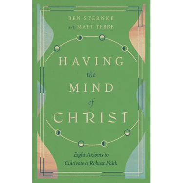 Having the Mind of Christ: Eight Axioms to Cultivate a Robust Faith