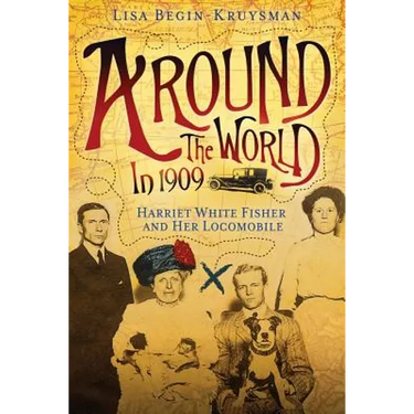 Around the World in 1909 - Harriet White Fisher and Her Locomobile