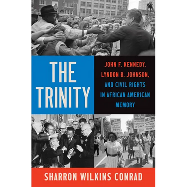The Trinity: John F. Kennedy, Lyndon B. Johnson, and Civil Rights in African American Memory