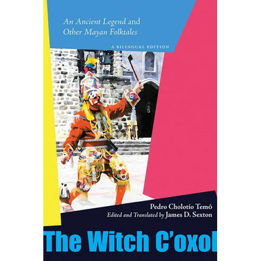 Witch c'Oxol: An Ancient Legend and Other Mayan Folktales