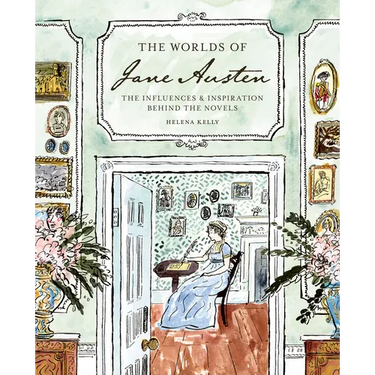 The Worlds of Jane Austen: The Influences and Inspiration Behind the Novels