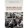The Big Three Allies and the European Resistance: Intelligence, Politics, and the Origins of the Cold War, 1939-1945
