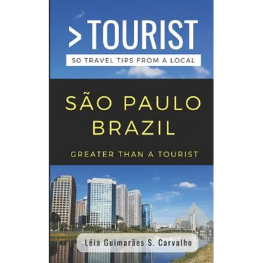 Greater Than a Tourist- São Paulo Brazil: 50 Travel Tips from a Local