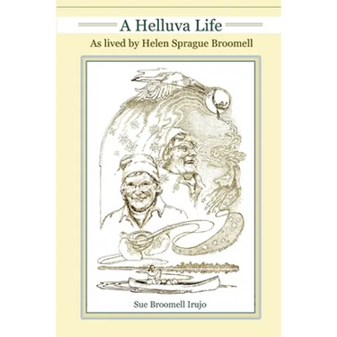 A Helluva Life: As lived by Helen Sprague Broomell