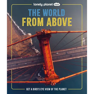 Lonely Planet Kids the World from Above: Get a Bird's-Eye View of the Planet