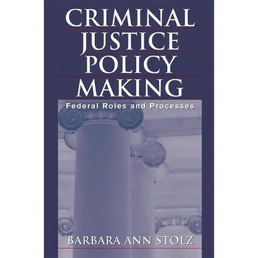 Criminal Justice Policy Making: Federal Roles and Processes