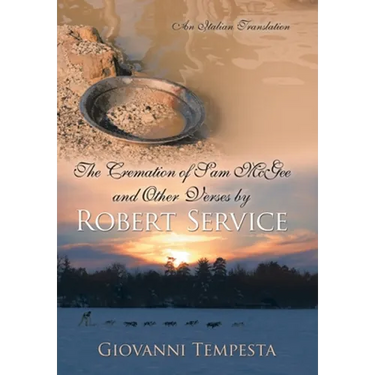 The Cremation of Sam Mcgee and Other Verses by Robert Service: An Italian Translation