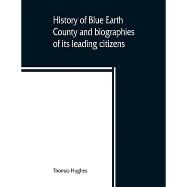 History of Blue Earth County and biographies of its leading citizens