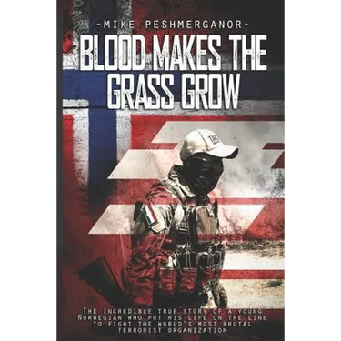 Blood Makes the Grass Grow: A Norwegian Volunteer's War Against the Islamic State
