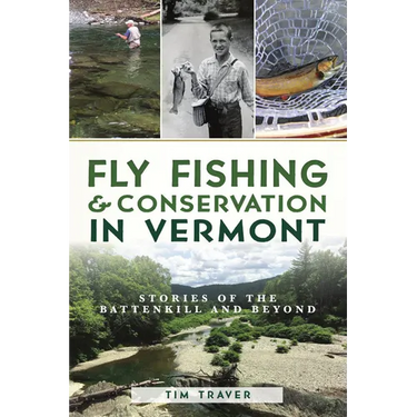 Fly Fishing & Conservation in Vermont: Stories of the Battenkill and Beyond