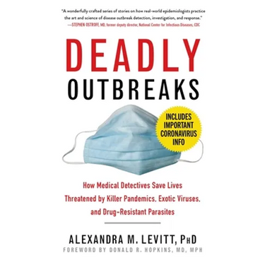 Deadly Outbreaks: How Medical Detectives Save Lives Threatened by Killer Pandemics, Exotic Viruses, and Drug-Resistant Parasites