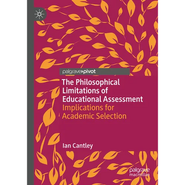 The Philosophical Limitations of Educational Assessment: Implications for Academic Selection