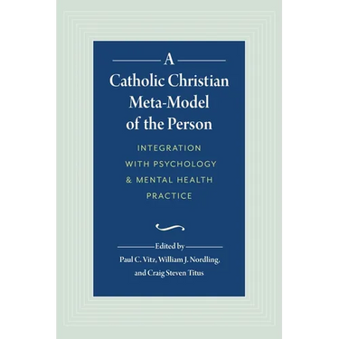 A Catholic Christian Meta-Model of the Person: Integration of Psychology and Mental Health Practice