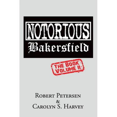 Notorious Bakersfield: The Book Volume II