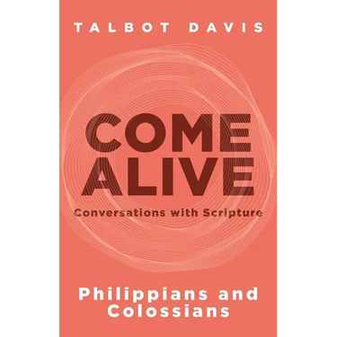 Come Alive: Philippians and Colossians: Conversations with Scripture