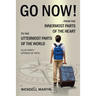 Go Now!: From the Innermost Parts of the Heart to the Uttermost Parts of the World Plus Forty Stories of Faith