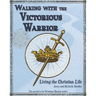 Walking with the Victorious Warrior: Living the Christian Life