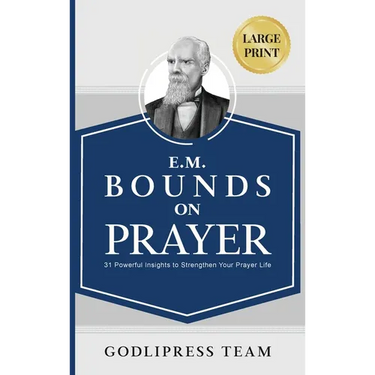 E. M. Bounds on Prayer: 31 Powerful Insights to Strengthen Your Prayer Life (LARGE PRINT)