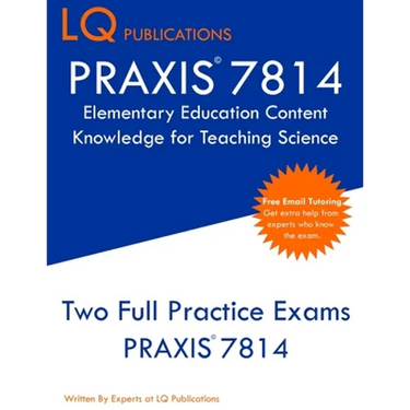 PRAXIS 7814 Elementary Education Content Knowledge for Teaching Science: PRAXIS 7814 - Free Online Tutoring - New 2020 Edition - Best Practice Exam Qu