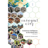 Integral City: Evolutionary Intelligences for the Human Hive