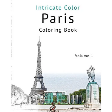 Coloring Paris, Volume 1: Relieve Stress, Create Beautiful Art: Adult Coloring Book of the Beautiful Paris Sights