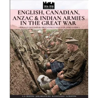 English, Canadian, ANZAC & Indian armies in the great war: I soldati dell'Impero britannico nella Grande Guerra