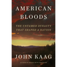 American Bloods: The Untamed Dynasty That Shaped a Nation
