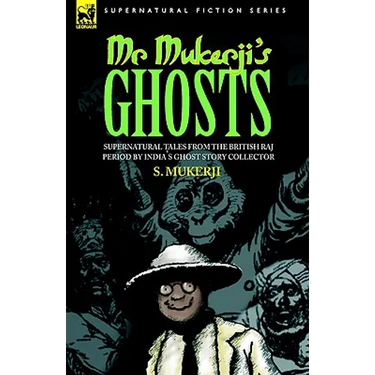 Mr. Mukerji's Ghosts - Supernatural Tales from the British Raj Period by India's Ghost Story Collector