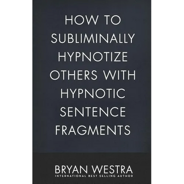 How To Subliminally Hypnotize Others With Hypnotic Sentence Fragments