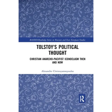 Tolstoy's Political Thought: Christian Anarcho-Pacifist Iconoclasm Then and Now