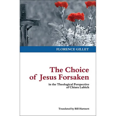 The Choice of Jesus Forsaken: in the Theological Perspective of Chiara Lubich