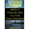 50 Things to Know About Traveling to the Philippines: Manila and Beyond