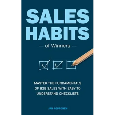 Sales Habits of Winners: Master the fundamentals of B2B sales with easy to understand checklists