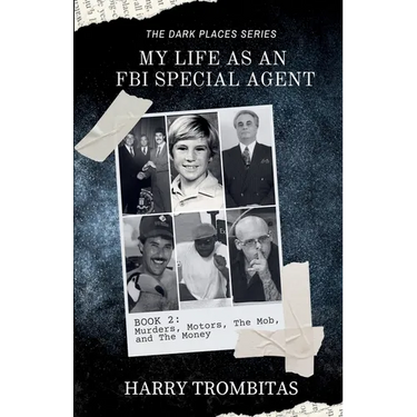 My Life As An FBI Special Agent: Murders, Motors, The Mob, and The Money