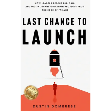 Last Chance to Launch: How Leaders Rescue ERP, CRM, and Digital-Transformation Projects from the Edge of Failure