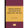 American Interests and Policies in the Middle East, 1900-1939