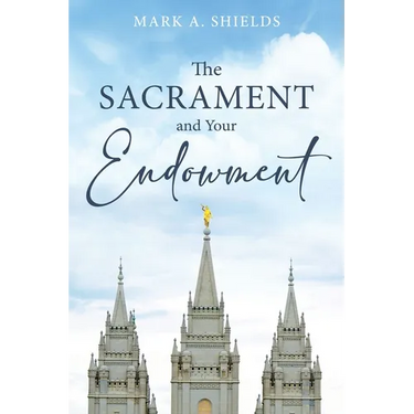 The Sacrament and Your Endowment