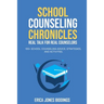 School Counseling Chronicles: Real Talk for Real Counselors: 100 + School Counseling Advice, Strategies and Activities