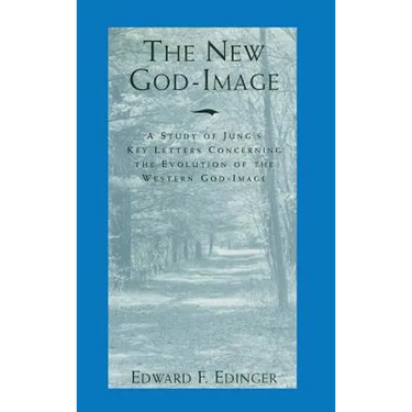 The New God-Image: A Study of Jung's Key Letters Concerning the Evolution of the Western God-Image
