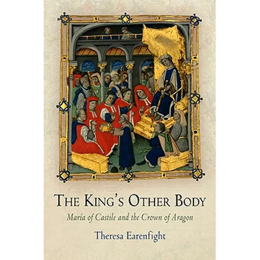 The King's Other Body: María of Castile and the Crown of Aragon
