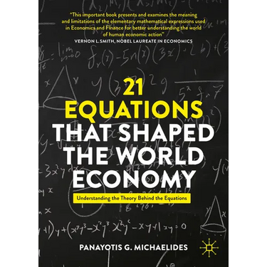 21 Equations That Shaped the World Economy: Understanding the Theory Behind the Equations