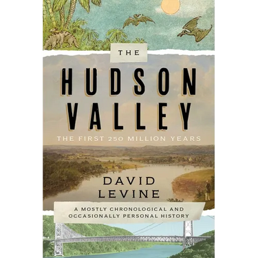 The Hudson Valley: The First 250 Million Years: A Mostly Chronological and Occasionally Personal History