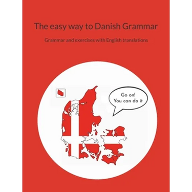 The easy way to Danish Grammar: Grammar and exercises with English translations